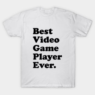 Best Video Game Player Ever. T-Shirt